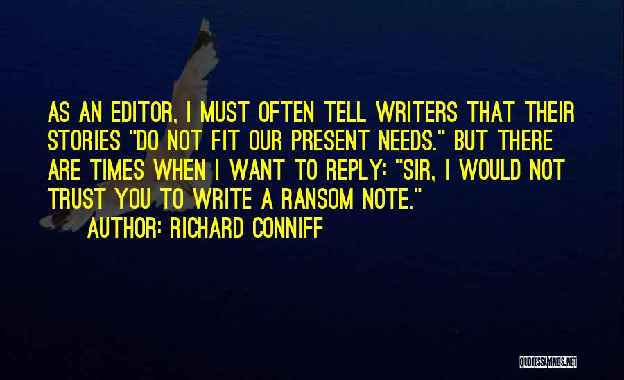 Richard Conniff Quotes: As An Editor, I Must Often Tell Writers That Their Stories Do Not Fit Our Present Needs. But There Are