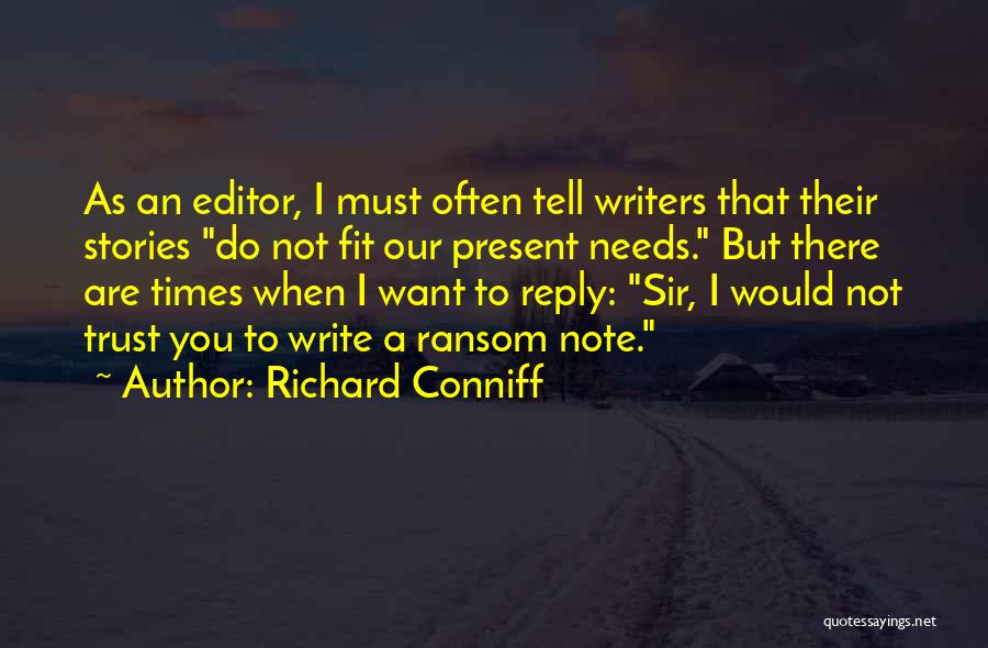 Richard Conniff Quotes: As An Editor, I Must Often Tell Writers That Their Stories Do Not Fit Our Present Needs. But There Are