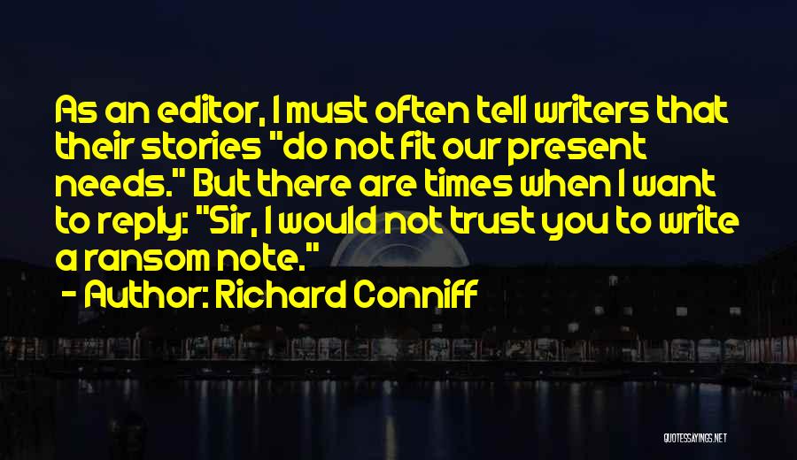 Richard Conniff Quotes: As An Editor, I Must Often Tell Writers That Their Stories Do Not Fit Our Present Needs. But There Are