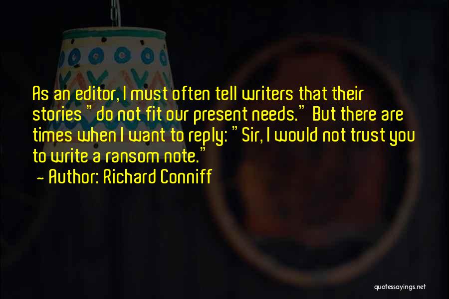 Richard Conniff Quotes: As An Editor, I Must Often Tell Writers That Their Stories Do Not Fit Our Present Needs. But There Are