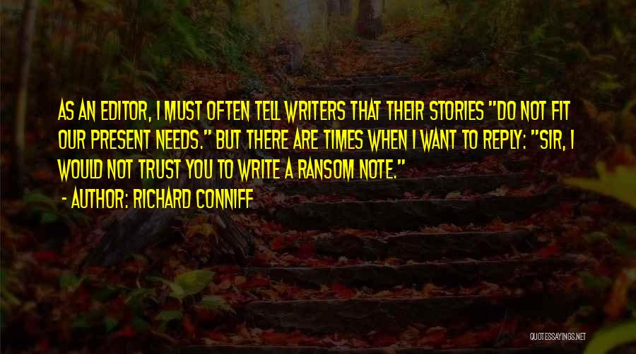 Richard Conniff Quotes: As An Editor, I Must Often Tell Writers That Their Stories Do Not Fit Our Present Needs. But There Are