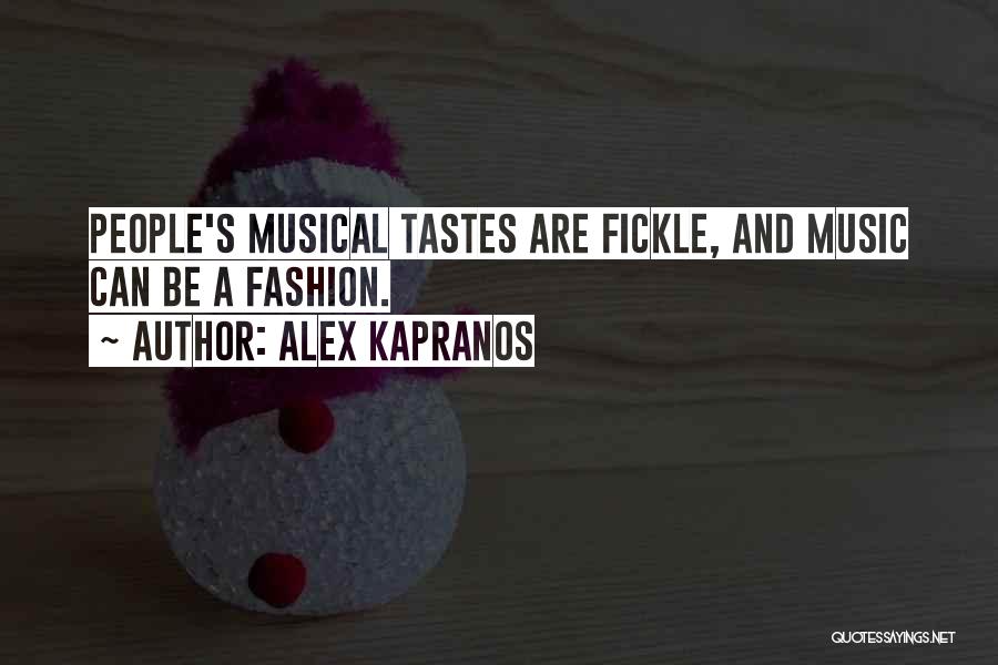 Alex Kapranos Quotes: People's Musical Tastes Are Fickle, And Music Can Be A Fashion.