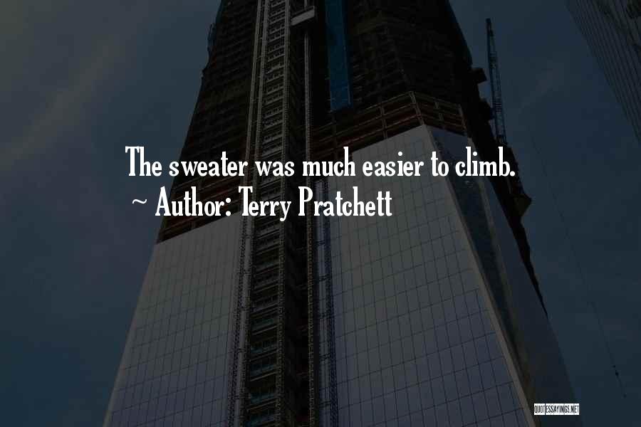 Terry Pratchett Quotes: The Sweater Was Much Easier To Climb.