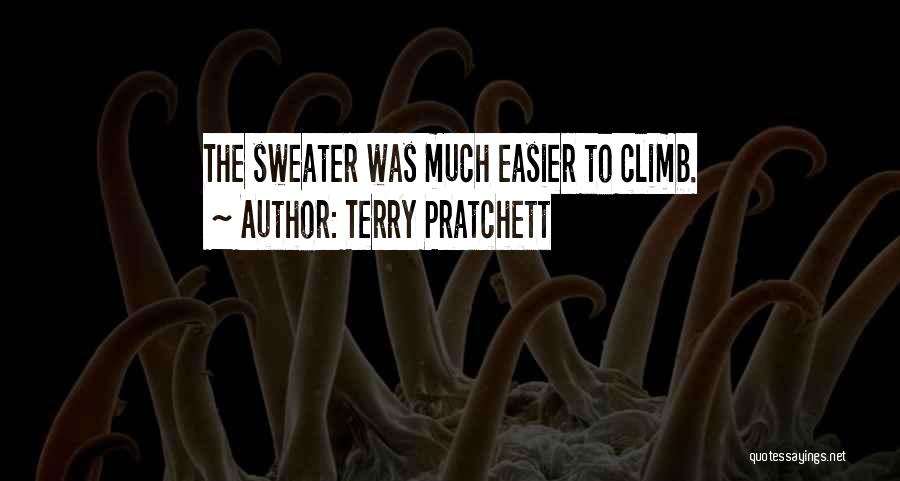 Terry Pratchett Quotes: The Sweater Was Much Easier To Climb.