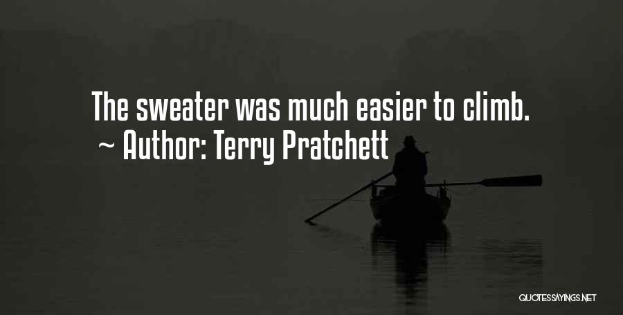 Terry Pratchett Quotes: The Sweater Was Much Easier To Climb.