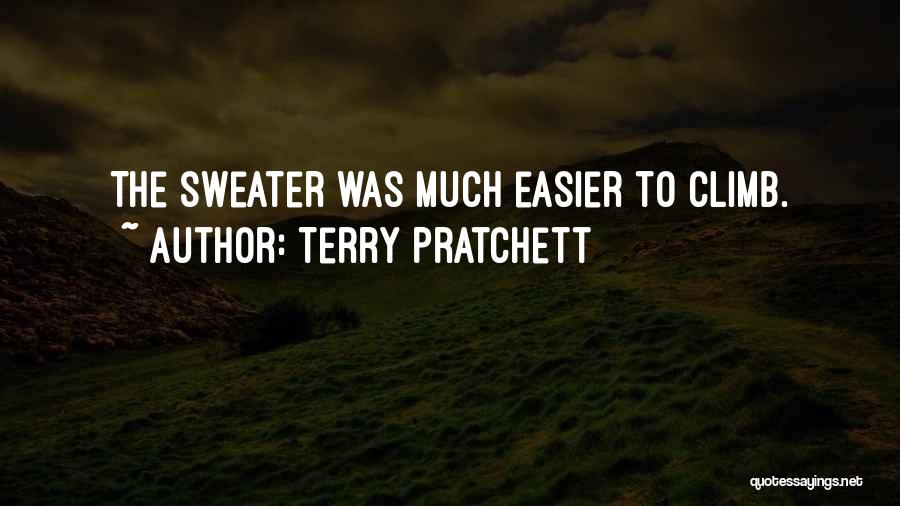 Terry Pratchett Quotes: The Sweater Was Much Easier To Climb.