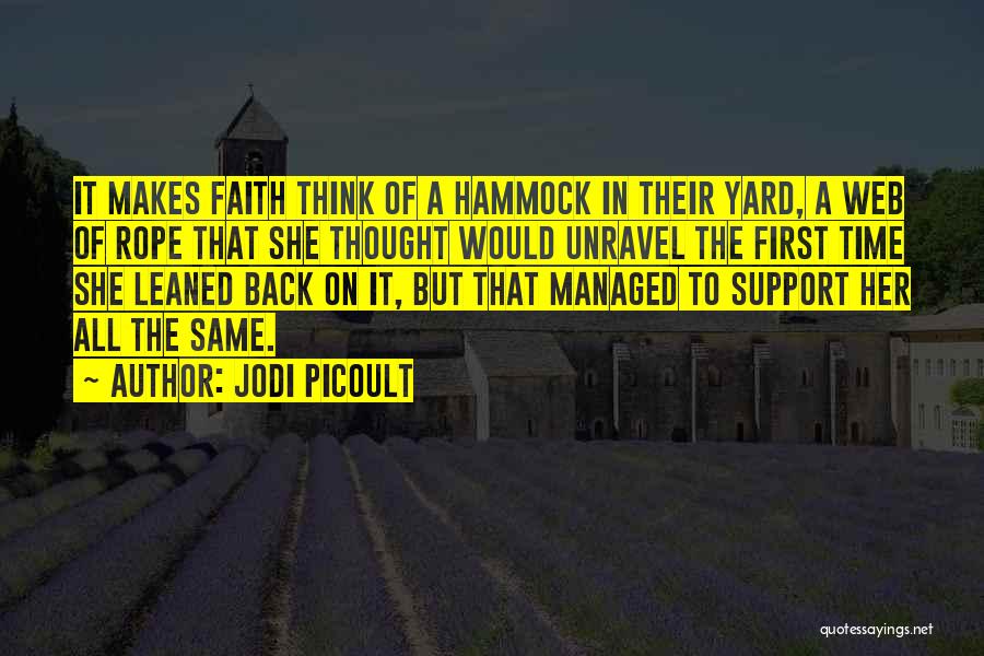 Jodi Picoult Quotes: It Makes Faith Think Of A Hammock In Their Yard, A Web Of Rope That She Thought Would Unravel The