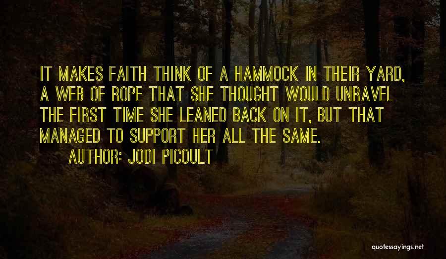 Jodi Picoult Quotes: It Makes Faith Think Of A Hammock In Their Yard, A Web Of Rope That She Thought Would Unravel The