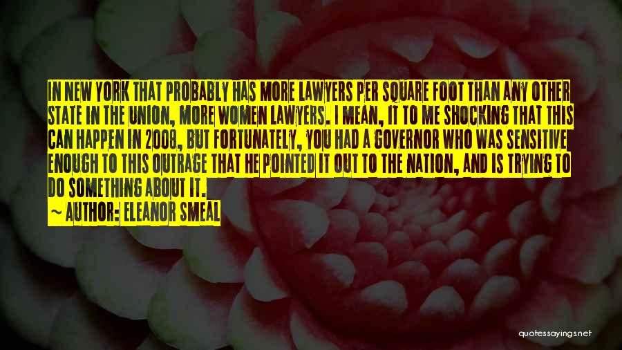 Eleanor Smeal Quotes: In New York That Probably Has More Lawyers Per Square Foot Than Any Other State In The Union, More Women