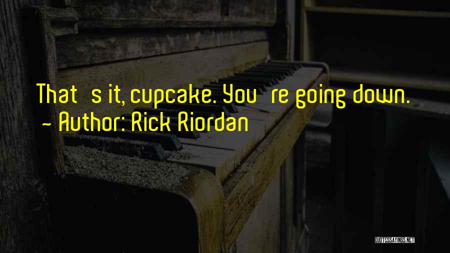 Rick Riordan Quotes: That's It, Cupcake. You're Going Down.