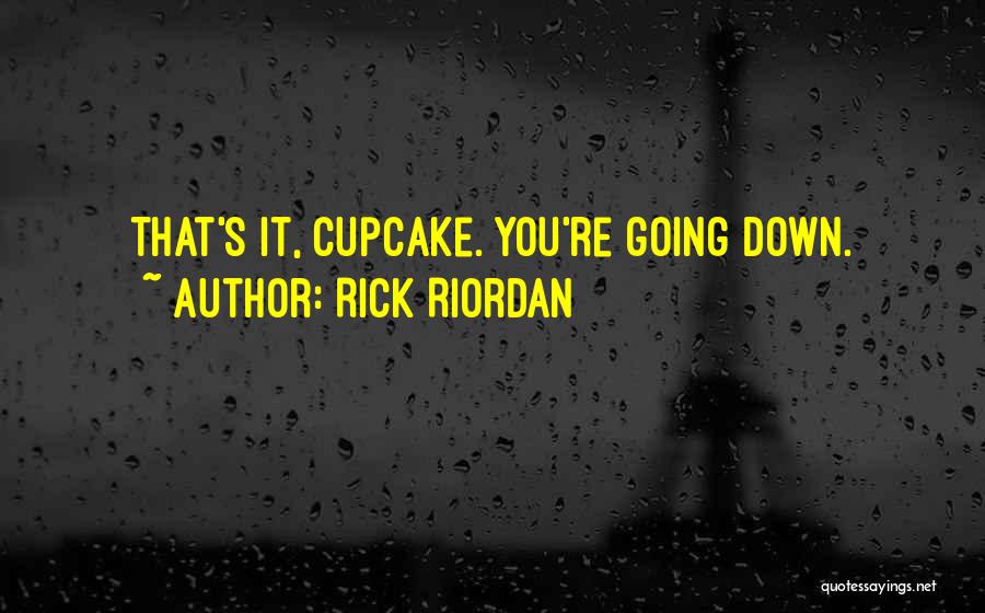 Rick Riordan Quotes: That's It, Cupcake. You're Going Down.