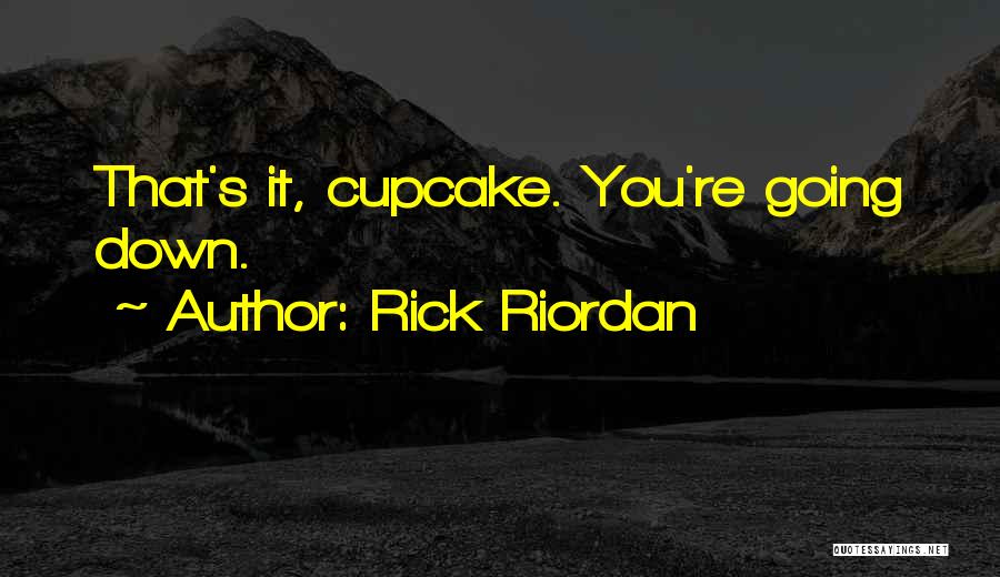 Rick Riordan Quotes: That's It, Cupcake. You're Going Down.