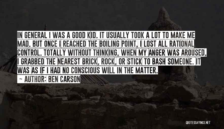 Ben Carson Quotes: In General I Was A Good Kid. It Usually Took A Lot To Make Me Mad. But Once I Reached