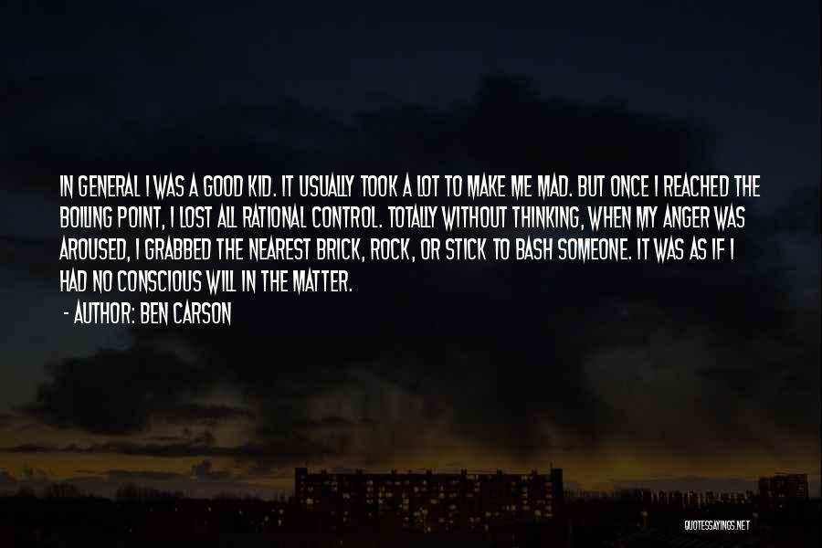 Ben Carson Quotes: In General I Was A Good Kid. It Usually Took A Lot To Make Me Mad. But Once I Reached