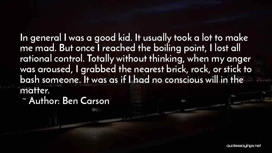 Ben Carson Quotes: In General I Was A Good Kid. It Usually Took A Lot To Make Me Mad. But Once I Reached