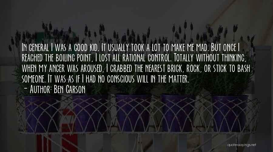 Ben Carson Quotes: In General I Was A Good Kid. It Usually Took A Lot To Make Me Mad. But Once I Reached