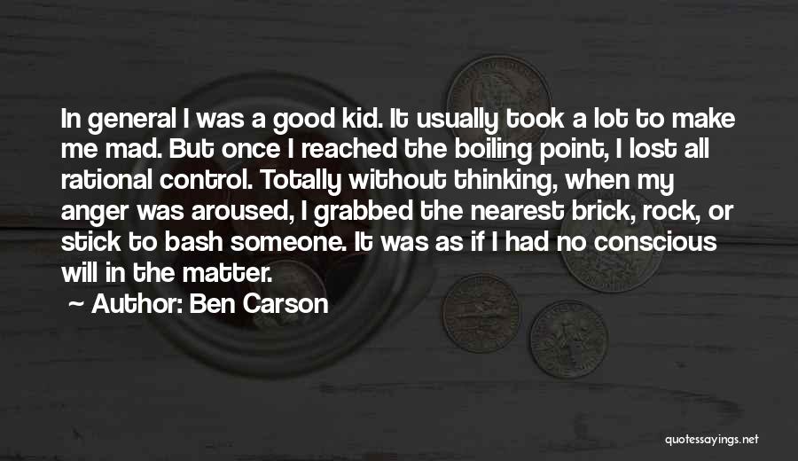 Ben Carson Quotes: In General I Was A Good Kid. It Usually Took A Lot To Make Me Mad. But Once I Reached