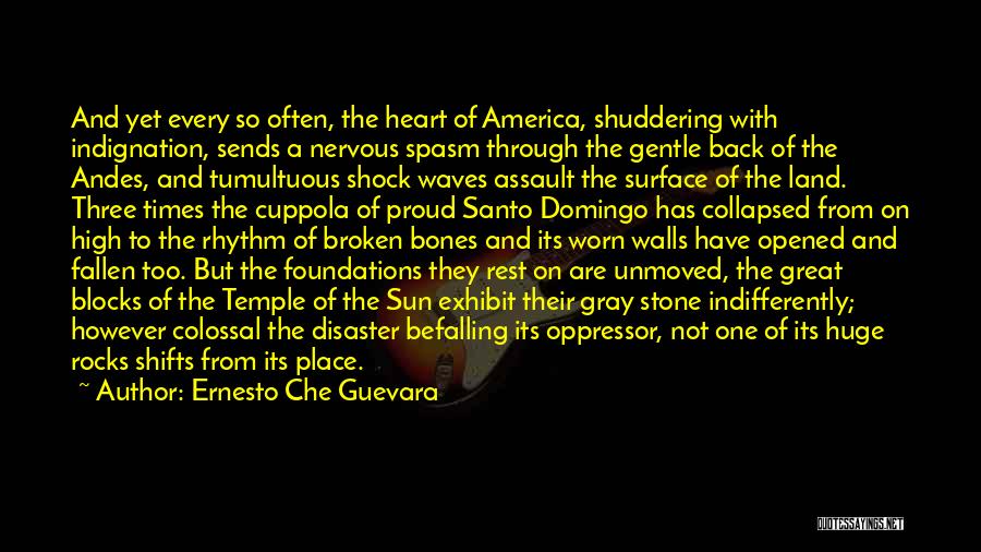 Ernesto Che Guevara Quotes: And Yet Every So Often, The Heart Of America, Shuddering With Indignation, Sends A Nervous Spasm Through The Gentle Back