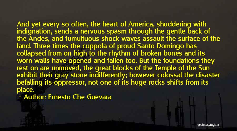 Ernesto Che Guevara Quotes: And Yet Every So Often, The Heart Of America, Shuddering With Indignation, Sends A Nervous Spasm Through The Gentle Back