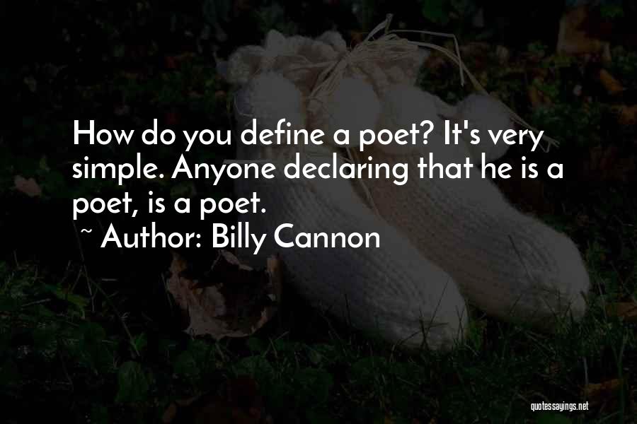 Billy Cannon Quotes: How Do You Define A Poet? It's Very Simple. Anyone Declaring That He Is A Poet, Is A Poet.