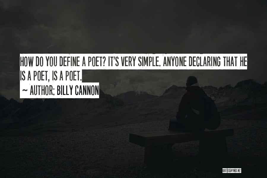 Billy Cannon Quotes: How Do You Define A Poet? It's Very Simple. Anyone Declaring That He Is A Poet, Is A Poet.