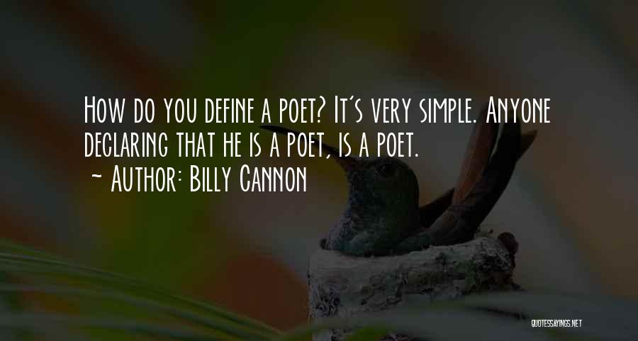 Billy Cannon Quotes: How Do You Define A Poet? It's Very Simple. Anyone Declaring That He Is A Poet, Is A Poet.