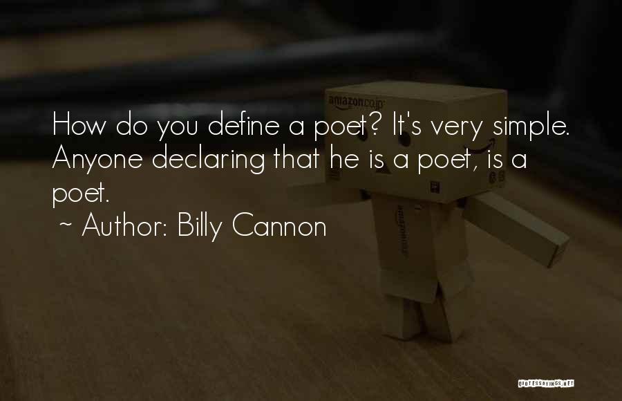 Billy Cannon Quotes: How Do You Define A Poet? It's Very Simple. Anyone Declaring That He Is A Poet, Is A Poet.