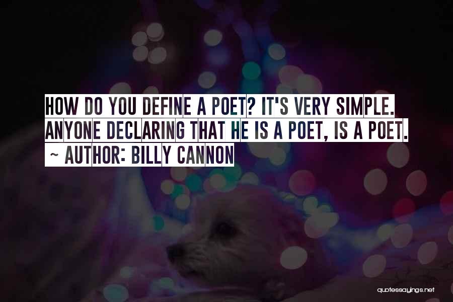 Billy Cannon Quotes: How Do You Define A Poet? It's Very Simple. Anyone Declaring That He Is A Poet, Is A Poet.