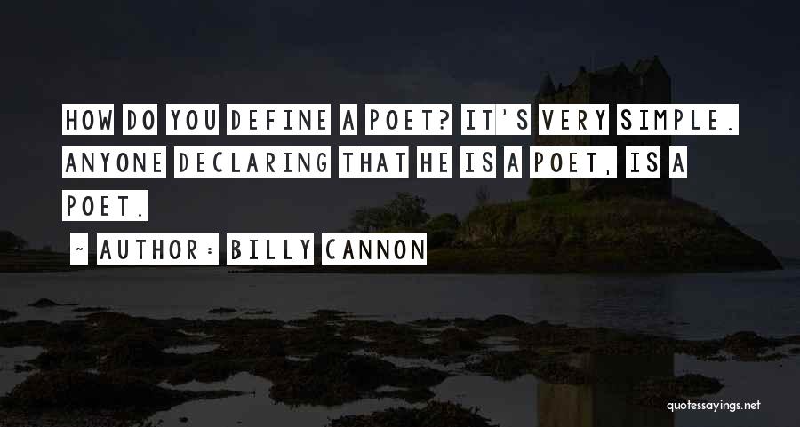 Billy Cannon Quotes: How Do You Define A Poet? It's Very Simple. Anyone Declaring That He Is A Poet, Is A Poet.