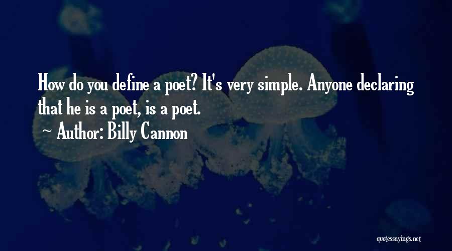 Billy Cannon Quotes: How Do You Define A Poet? It's Very Simple. Anyone Declaring That He Is A Poet, Is A Poet.