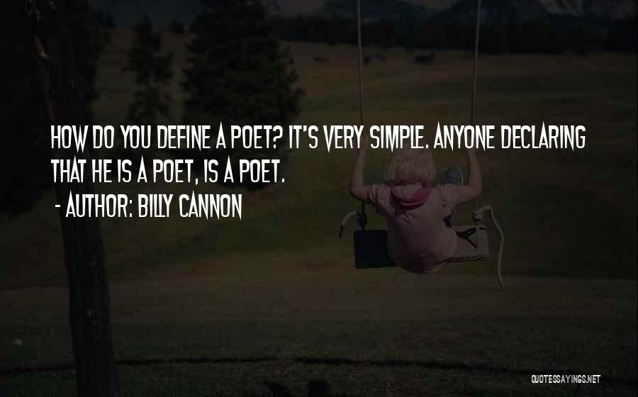 Billy Cannon Quotes: How Do You Define A Poet? It's Very Simple. Anyone Declaring That He Is A Poet, Is A Poet.