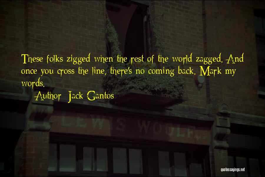 Jack Gantos Quotes: These Folks Zigged When The Rest Of The World Zagged. And Once You Cross The Line, There's No Coming Back.