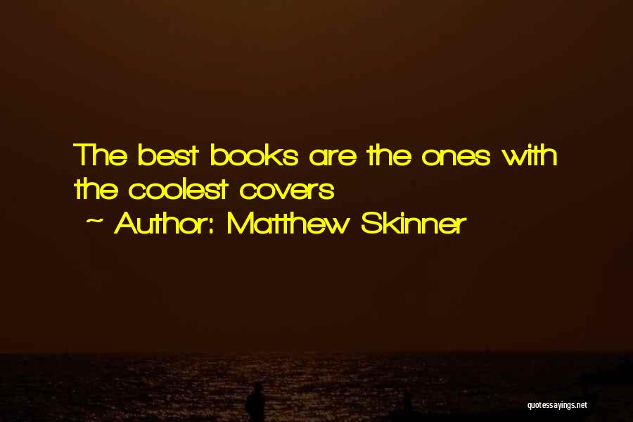 Matthew Skinner Quotes: The Best Books Are The Ones With The Coolest Covers