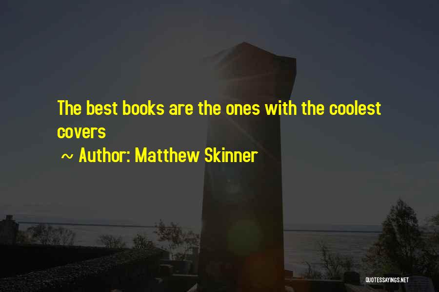 Matthew Skinner Quotes: The Best Books Are The Ones With The Coolest Covers