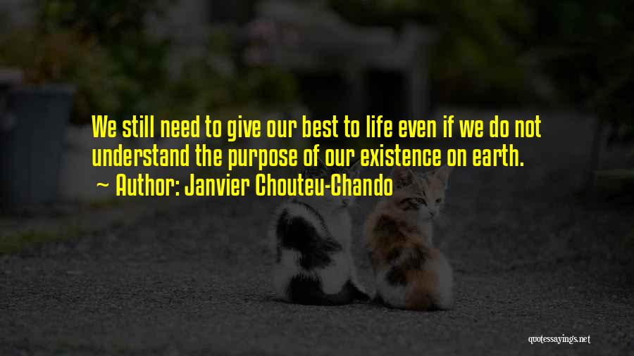 Janvier Chouteu-Chando Quotes: We Still Need To Give Our Best To Life Even If We Do Not Understand The Purpose Of Our Existence