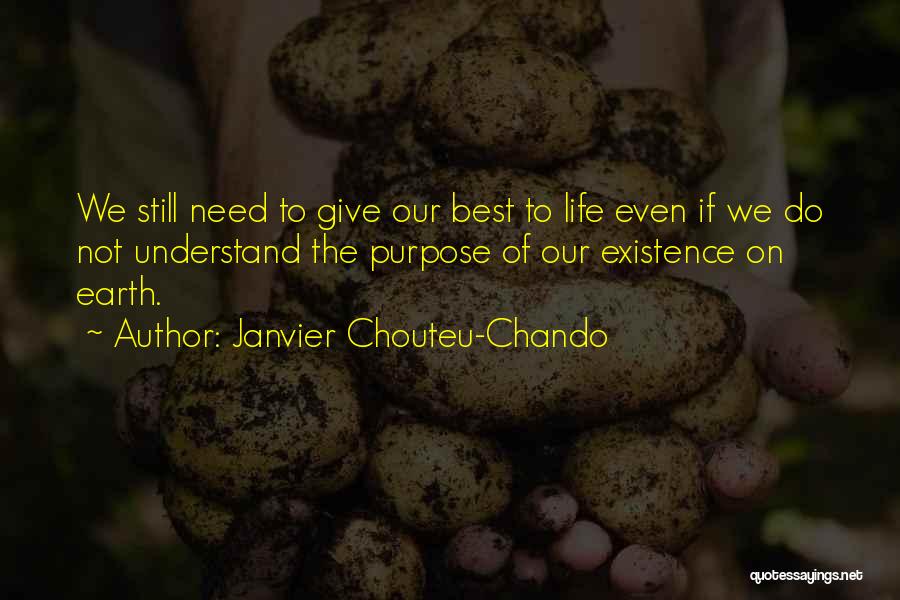 Janvier Chouteu-Chando Quotes: We Still Need To Give Our Best To Life Even If We Do Not Understand The Purpose Of Our Existence