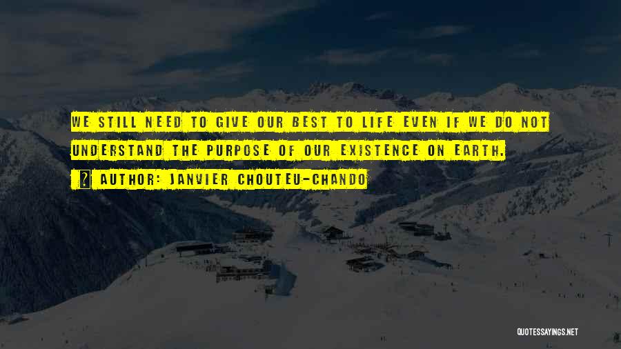 Janvier Chouteu-Chando Quotes: We Still Need To Give Our Best To Life Even If We Do Not Understand The Purpose Of Our Existence
