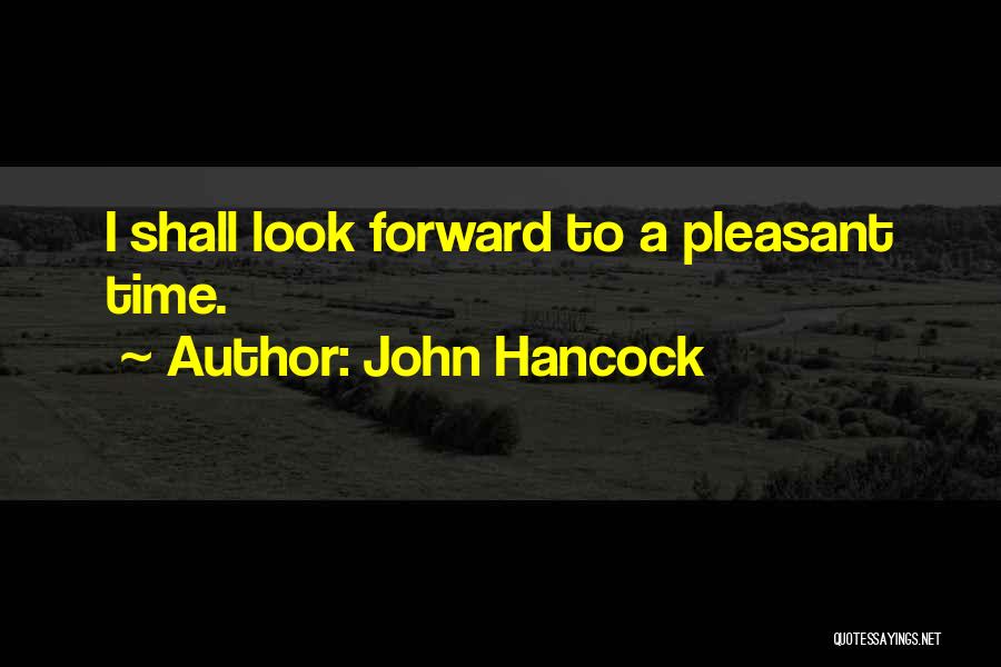 John Hancock Quotes: I Shall Look Forward To A Pleasant Time.