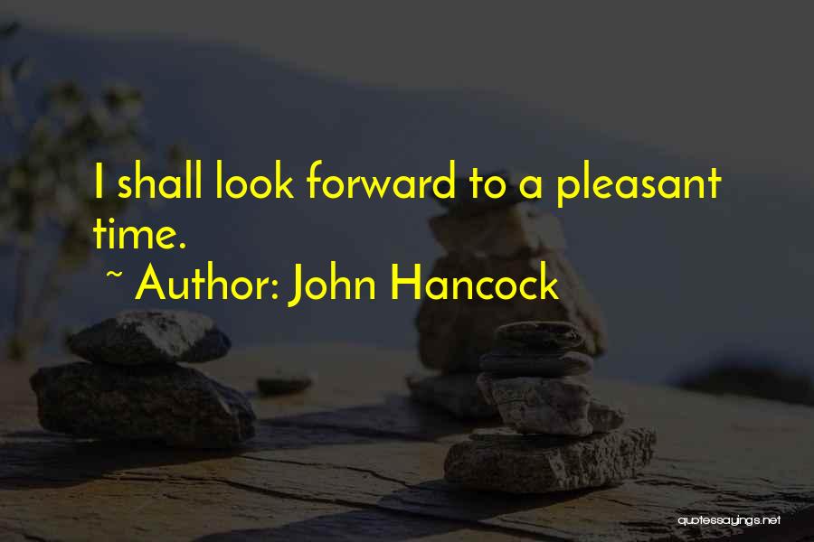 John Hancock Quotes: I Shall Look Forward To A Pleasant Time.