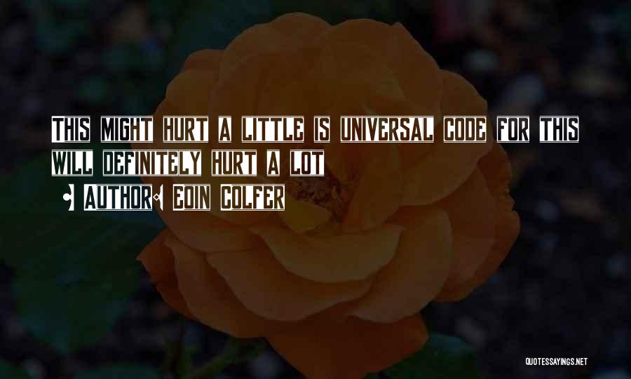 Eoin Colfer Quotes: This Might Hurt A Little Is Universal Code For This Will Definitely Hurt A Lot