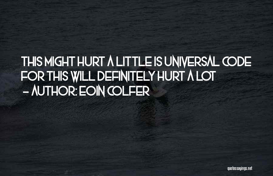 Eoin Colfer Quotes: This Might Hurt A Little Is Universal Code For This Will Definitely Hurt A Lot