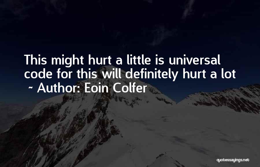 Eoin Colfer Quotes: This Might Hurt A Little Is Universal Code For This Will Definitely Hurt A Lot