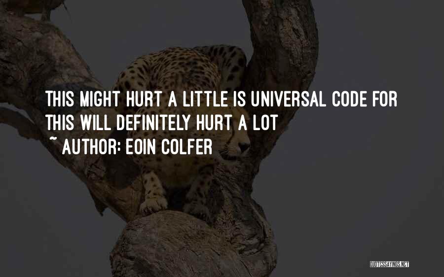 Eoin Colfer Quotes: This Might Hurt A Little Is Universal Code For This Will Definitely Hurt A Lot