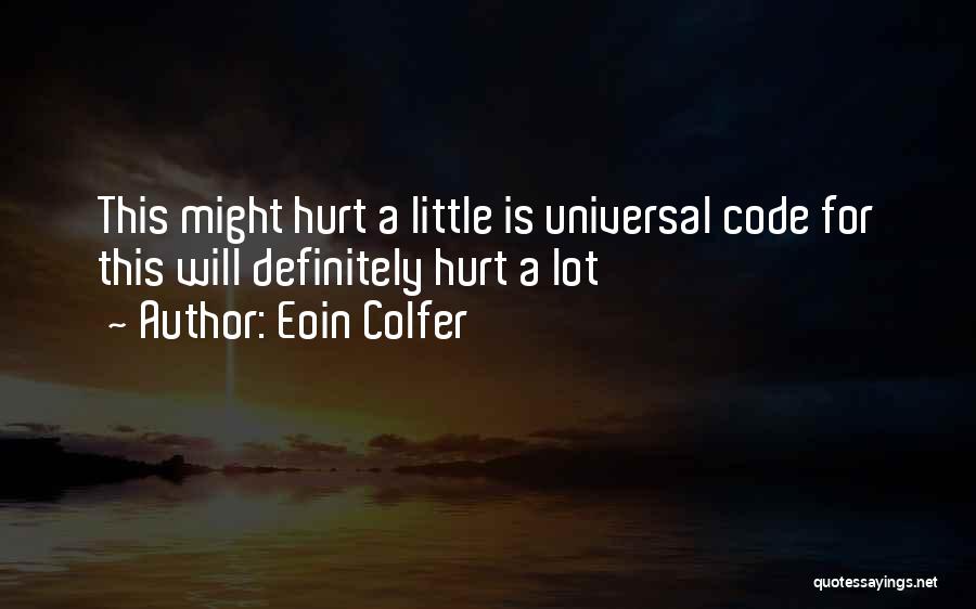 Eoin Colfer Quotes: This Might Hurt A Little Is Universal Code For This Will Definitely Hurt A Lot