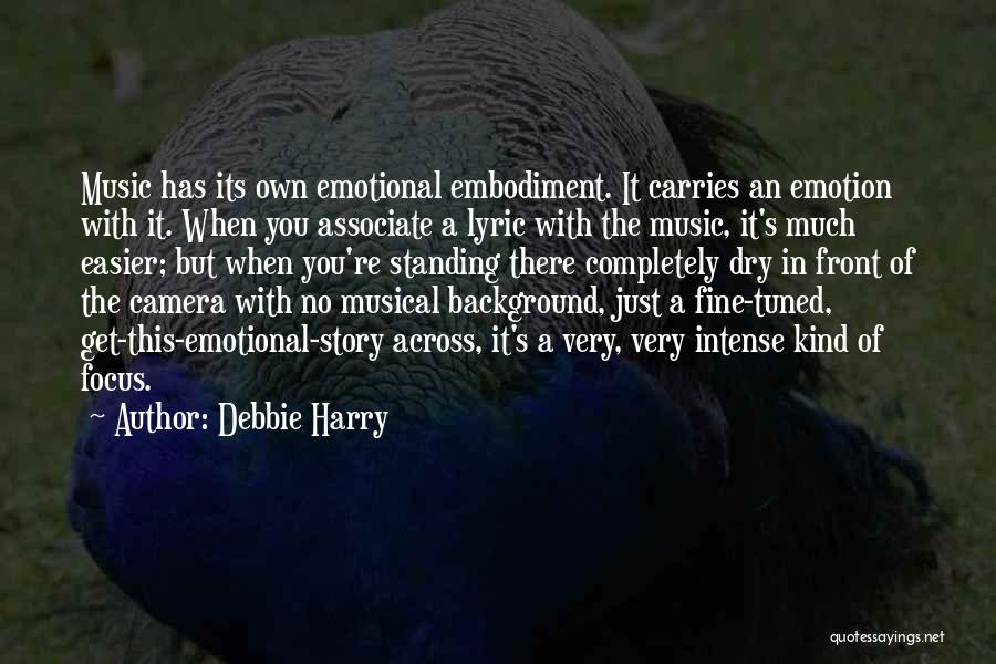 Debbie Harry Quotes: Music Has Its Own Emotional Embodiment. It Carries An Emotion With It. When You Associate A Lyric With The Music,