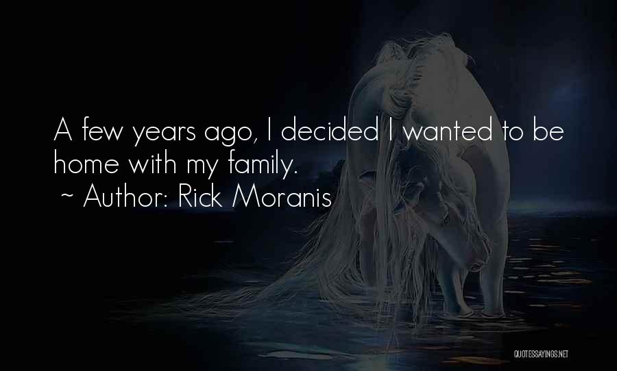 Rick Moranis Quotes: A Few Years Ago, I Decided I Wanted To Be Home With My Family.