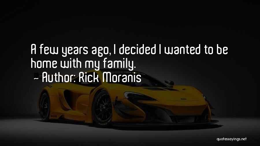 Rick Moranis Quotes: A Few Years Ago, I Decided I Wanted To Be Home With My Family.