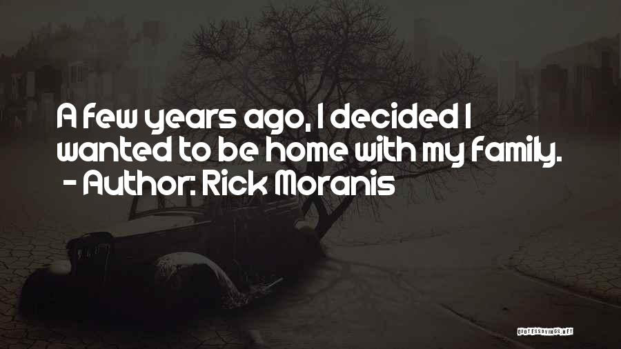 Rick Moranis Quotes: A Few Years Ago, I Decided I Wanted To Be Home With My Family.