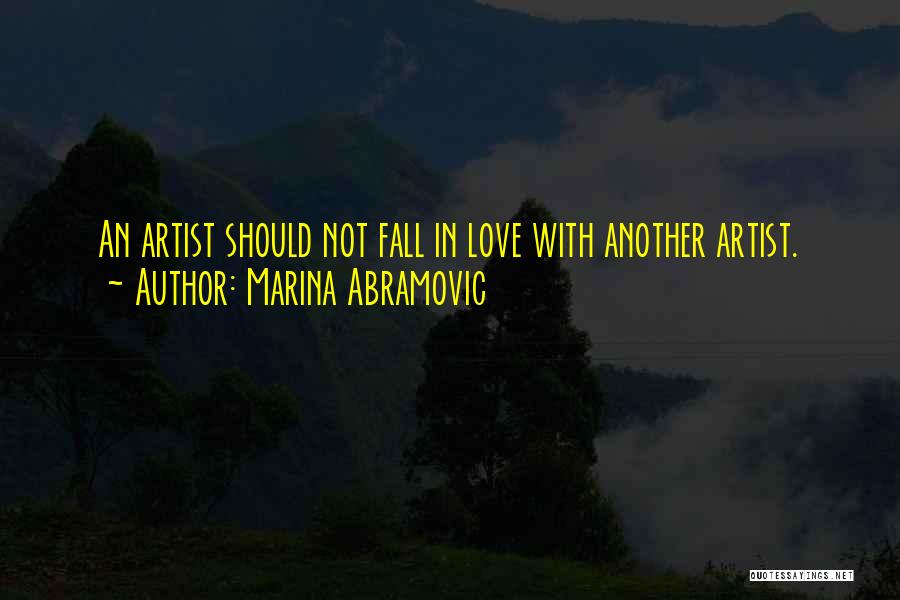 Marina Abramovic Quotes: An Artist Should Not Fall In Love With Another Artist.