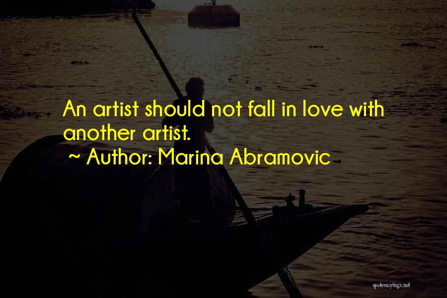 Marina Abramovic Quotes: An Artist Should Not Fall In Love With Another Artist.